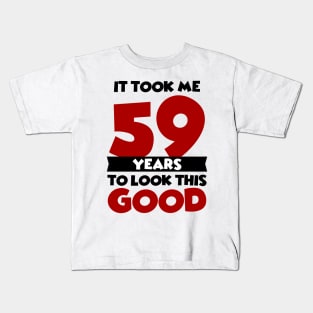 It took me 59 years to look this good Kids T-Shirt